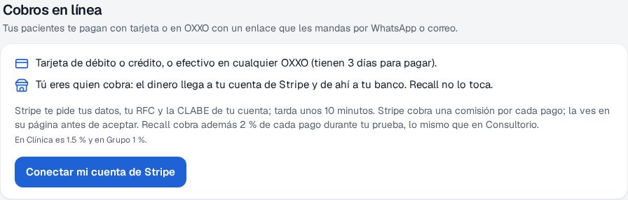 Tarjeta Cobros en línea de un consultorio en su prueba gratis: Recall cobra además 2 % de cada pago durante tu prueba, lo mismo que en Consultorio, En Clínica es 1.5 % y en Grupo 1 %, y el botón Conectar mi cuenta de Stripe